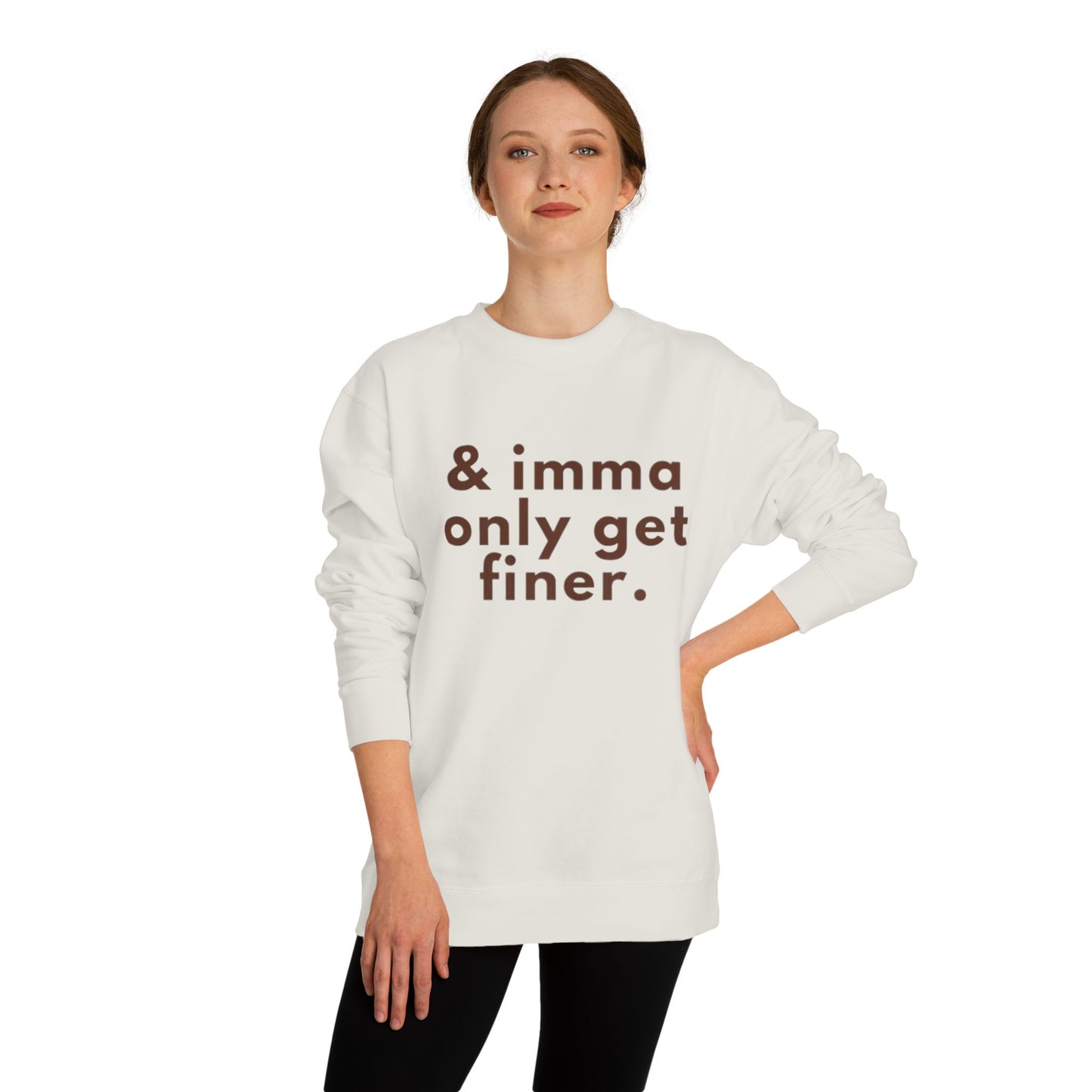 “& imma only get finer.” Crewneck Sweatshirt