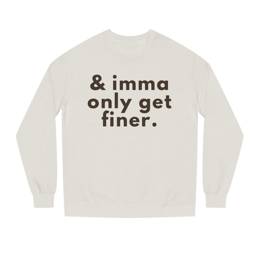 “& imma only get finer.” Crewneck Sweatshirt