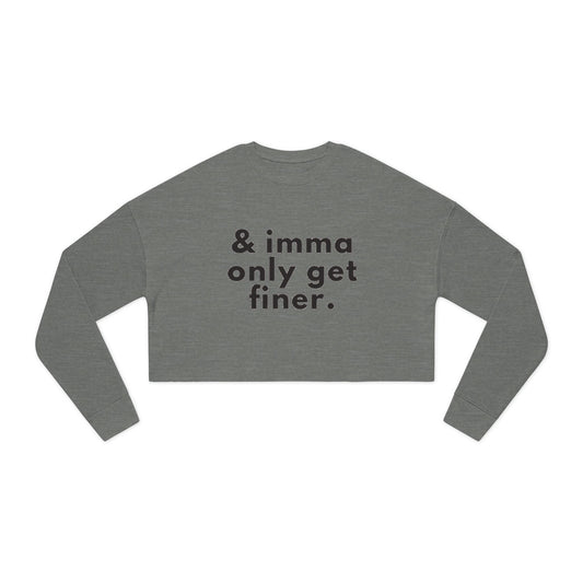 “& imma only get finer.” Cropped Sweatshirt