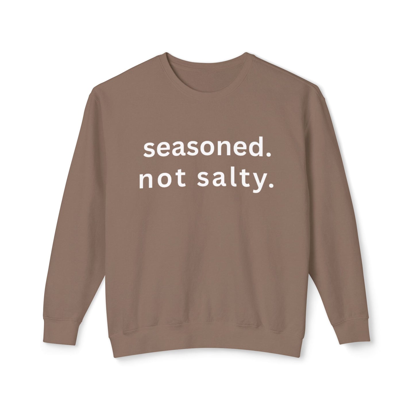 Seasoned. not salty. Sweatshirt