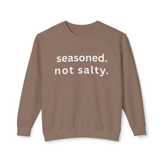Seasoned. not salty. Sweatshirt