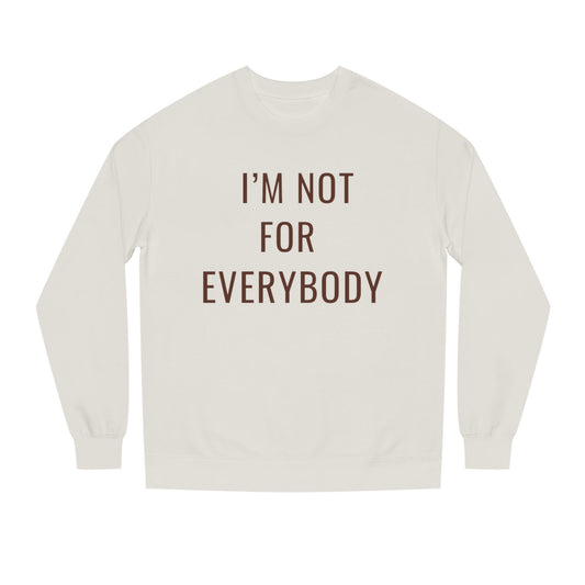 I’m Not For Everybody Sweatshirt