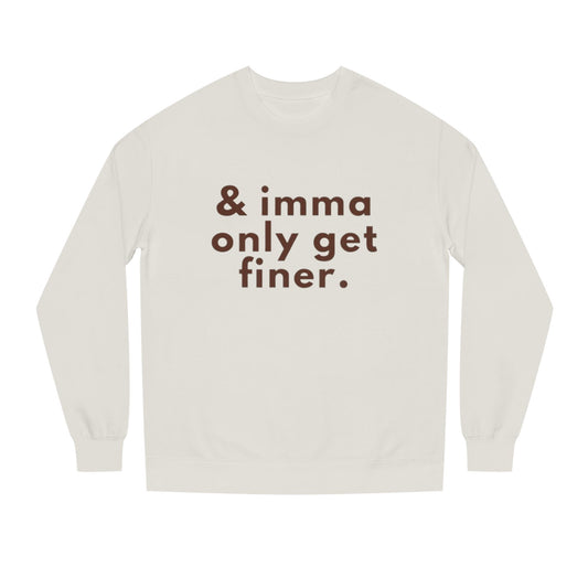 “& imma only get finer.” Crewneck Sweatshirt